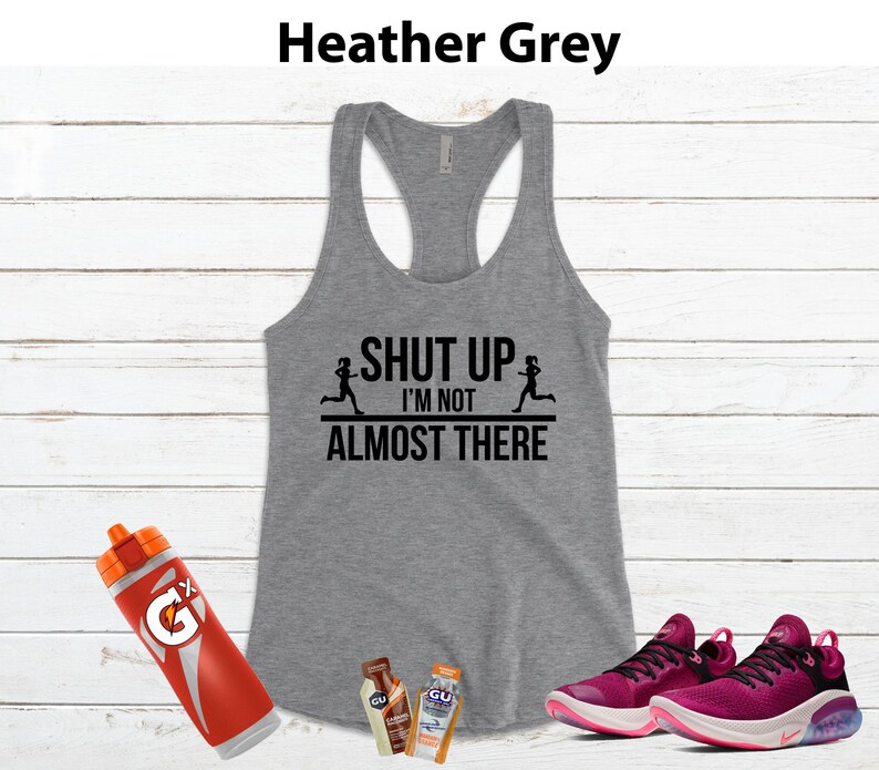 Shut up I'm NOT Almost There Running Shirt Women, Running Tank Women, Funny Running Shirt, Marathon Runner Gift Heather Gray