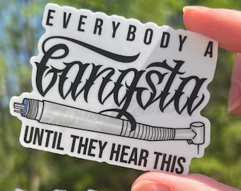 Dental sticker, Everybody a gangsta until they hear this funny dental sticker, dentistry sticker, Rdh sticker, dental hygienist sticker