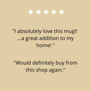 May include: Five star review for a mug. The review reads "I absolutely love this mug!! ...a great addition to my home!" and "Would definitely buy from this shop again."