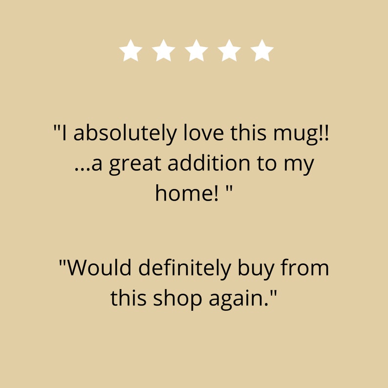 May include: Five star review for a mug. The review reads "I absolutely love this mug!! ...a great addition to my home!" and "Would definitely buy from this shop again."