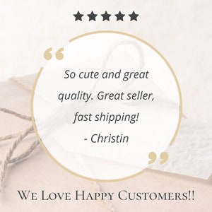 May include: A light beige background with a round quote bubble containing customer feedback. The text reads "So cute and great quality. Great seller, fast shipping!" and "We Love Happy Customers!!"
