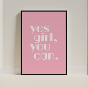 Yes Girl You Can druckbare Wandkunst, positives Zitat, weibliche Ermächtigung, Selbstliebe, Ästhetik, schicker Stil Kunst, Typografie Druck, rosa Plakat