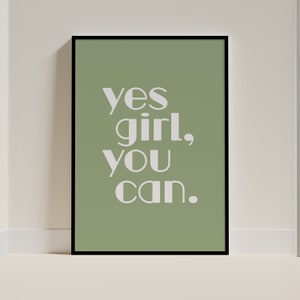 Yes Girl You Can druckbare Wandkunst, positives Zitat, weibliche Empowerment, Selbstliebe, Ästhetik, schicker Stil Kunst, Typografie Print, Sage Plakat