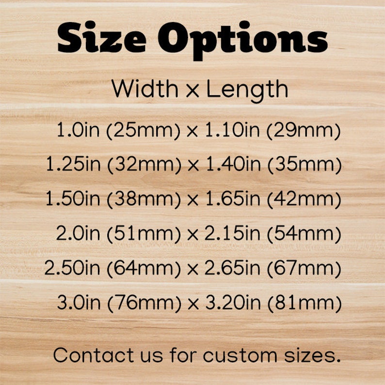 May include: Image displaying size options with measurements in inches and millimeters. The text reads "Size Options" at the top, followed by width and length measurements ranging from 1.0in x 1.10in to 3.0in x 3.20in. It ends with "Contact us for custom sizes."