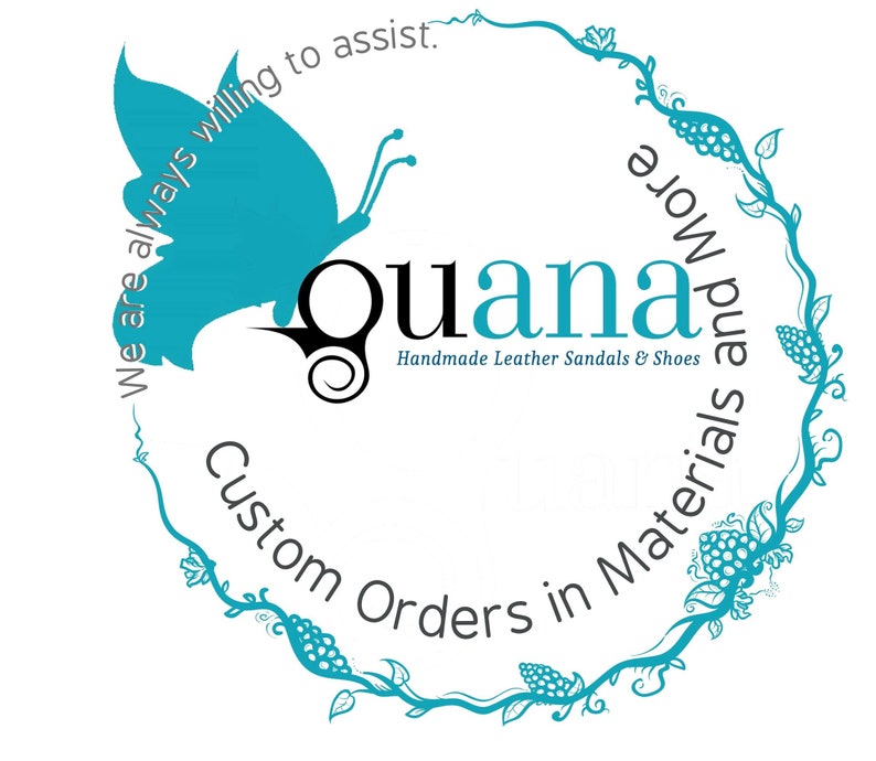 May include: A teal blue butterfly with a black outline and the text "Quana Handmade Leather Sandals & Shoes" in a circle. The text "We are always willing to assist. Custom Orders in Materials and More" is written around the circle in a teal blue vine.