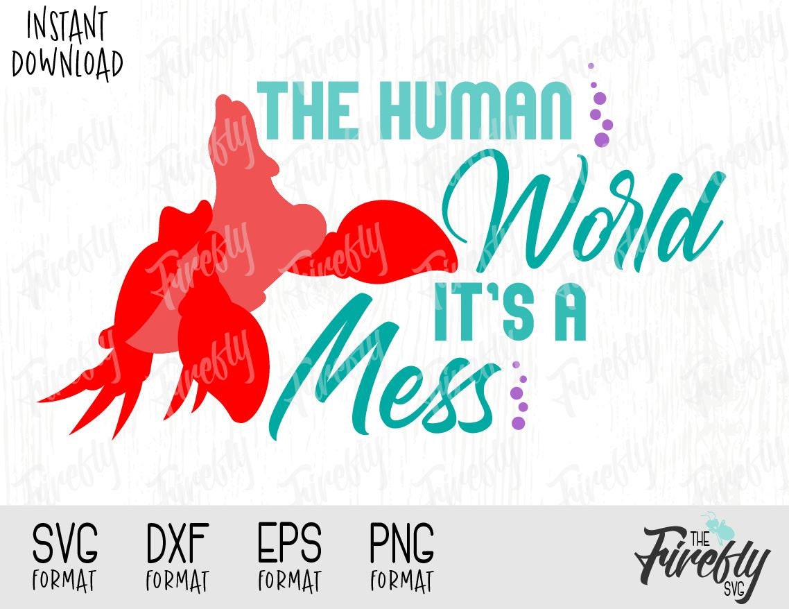 Download Svg Sebastian The Human World Is A Mess Little Mermaid Quote Etsy