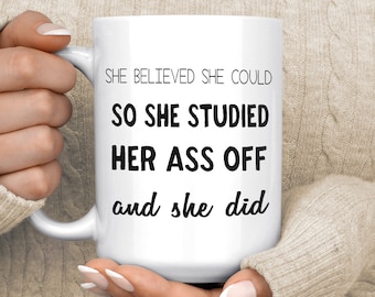 Funny Mug for Students, She Believed She Could so She Studied Her Ass Off & She Did. Coffee Mug for Graduation Gift, Medical Student Mug.