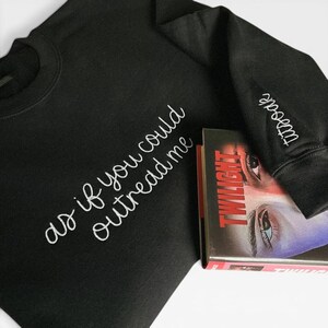Bookish Sweatshirt | As If You Could Outread Me | Unisex Sweatshirt | Sweatshirt for Readers | Embroidered Sweatshirt | Book Lover Gift