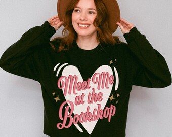 Meet Me At The Bookshop Sweatshirt | Book Lover Sweatshirt | Unisex Sweatshirt for Readers | Bookish Sweater | Sweater for Book Lovers