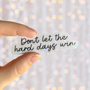 Bookish Sticker | Don’t Let The Hard Days Win | Holographic Waterproof Vinyl Book Inspired