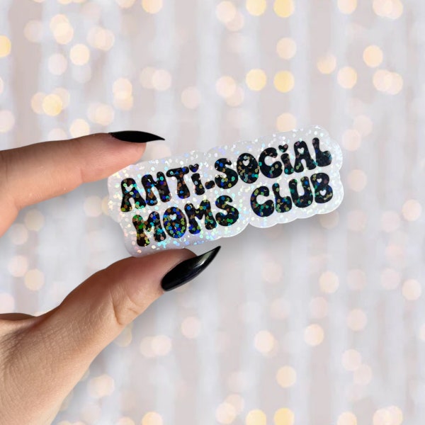 Anti-Social Moms Club Sticker | Holographic Waterproof Vinyl Sticker | Glitter Kindle, Laptop Sticker