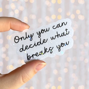 Bookish Sticker | Only You Can Decide What Breaks You | Holographic Waterproof Vinyl Book Inspired