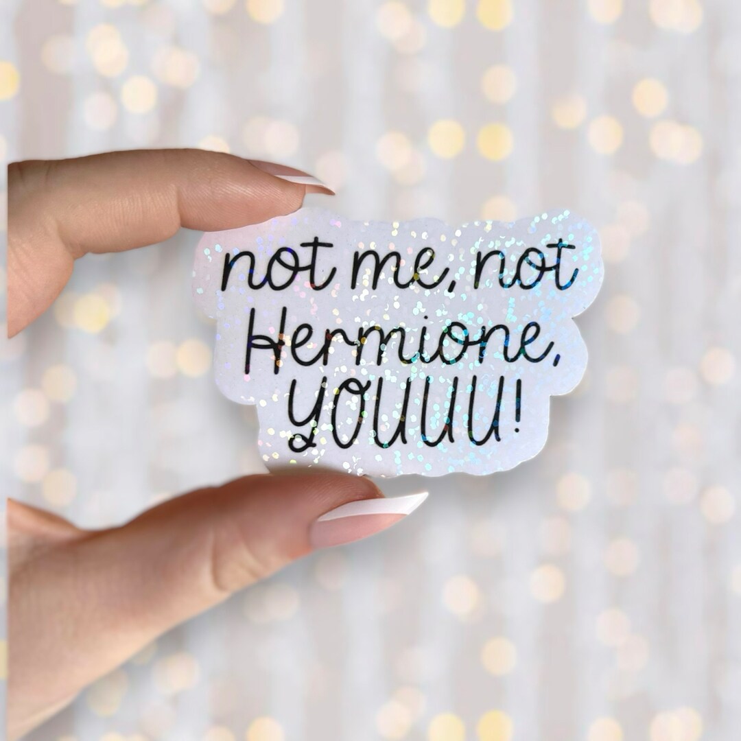 Wizard Sticker Not Me, Not Hermione, YOU Holographic Waterproof Vinyl ...