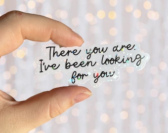 Bookish Sticker | There You Are I’ve Been Looking For You | Holographic Vinyl Book Inspired