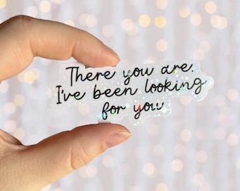 Bookish Sticker | There You Are I’ve Been Looking For You | Holographic Waterproof Vinyl Book Inspired