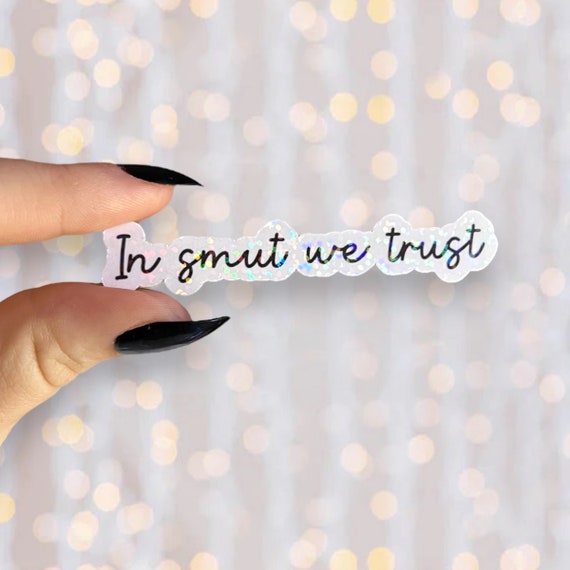Smut Sticker | In Smut We Trust | Holographic Waterproof Reading Sticker | Vinyl Kindle Sticker