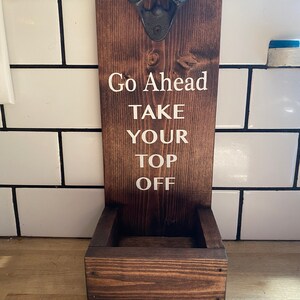 Rustic Bottle Opener, Go Ahead Take Your Top Off, Beer Signs, Beer Opener, Beer Bottle Opener, Personalized, FATHERS DAY, Wedding, Christmas