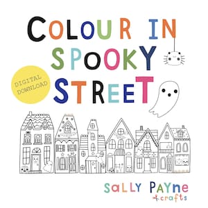 May include: A digital download coloring page titled COLOUR IN SPOOKY STREET featuring a row of six black and white line art houses with ghosts, pumpkins, and bats. A yellow circle with the text DIGITAL DOWNLOAD is on the left. SALLY PAYNE CRAFTS is at the bottom.