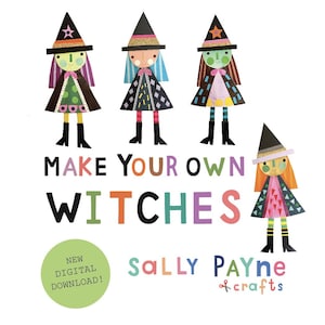 May include: Four illustrated paper-style witch figures with colorful hats, capes, and boots. The text reads MAKE YOUR OWN WITCHES, NEW DIGITAL DOWNLOAD!, and SALLY PAYNE crafts. The design features various patterns and vibrant colors on a white background.