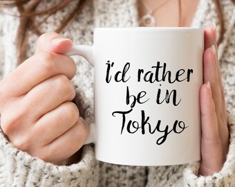 I'd Rather Be In Tokyo Mug - Japan Lover Gift - Tokyo Mug - Explore Tokyo - Visit Tokyo - Live In Tokyo - Tokyo Coffee Mug