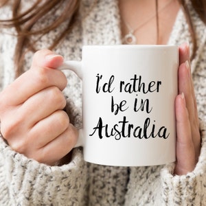 I'd Rather Be In Australia Mug - Australia Lover Gift - Australia Mug - Visit Australia - Live In Australia - Australia Coffee Mug