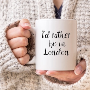 I'd Rather Be In London Mug - London Lover Gift - London Mug - Visit London - Live In London - London Coffee Mug