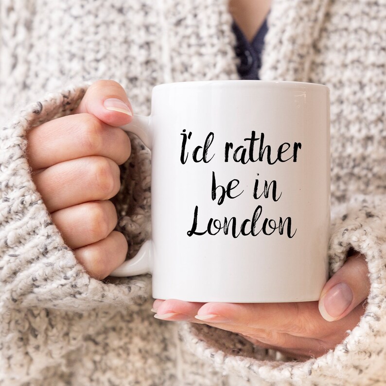 I'd Rather Be In London Mug London Lover Gift London Mug Visit London Live In London London Coffee Mug image 1