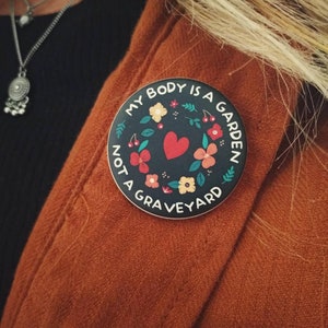 Vegan pinback button - My body is a garden, not a graveyard pinback button - Button badge