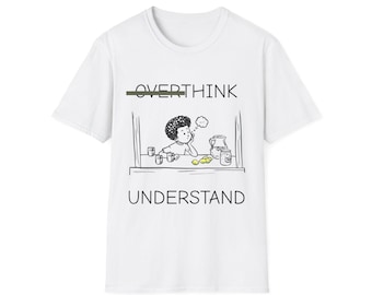 DONT OVER THINK Just Understand T-Shirt | Thoughtful Lemonade Stand illustration