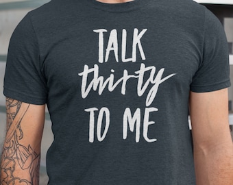 Talk Thirty To Me Shirt, 30th Birthday Gift For Women, Birthday Gift For Men T-Shirt, Funny 30th Birthday gift, 30th Birthday Shirt