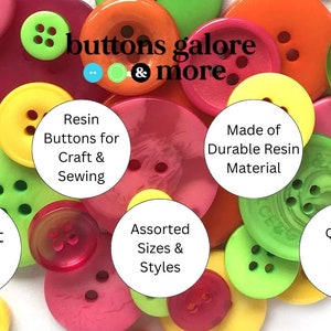 May include: Assortment of colorful resin buttons in various sizes and styles. The buttons are made of durable resin material and are ideal for crafting and sewing projects. The text "buttons galore & more" is displayed on the image.