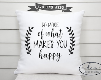 Do More of What Makes You Happy SVG, You do you, girl boss, stand strong, happiness, pride, sublimation, JPEG, PNG, inspirational, decal