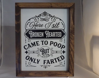 Here I Sit Broken Hearted Bathroom Wood Framed Sign, Wood Sign, Framed Sign, Farmhouse Sign, Bathroom Funny Sign