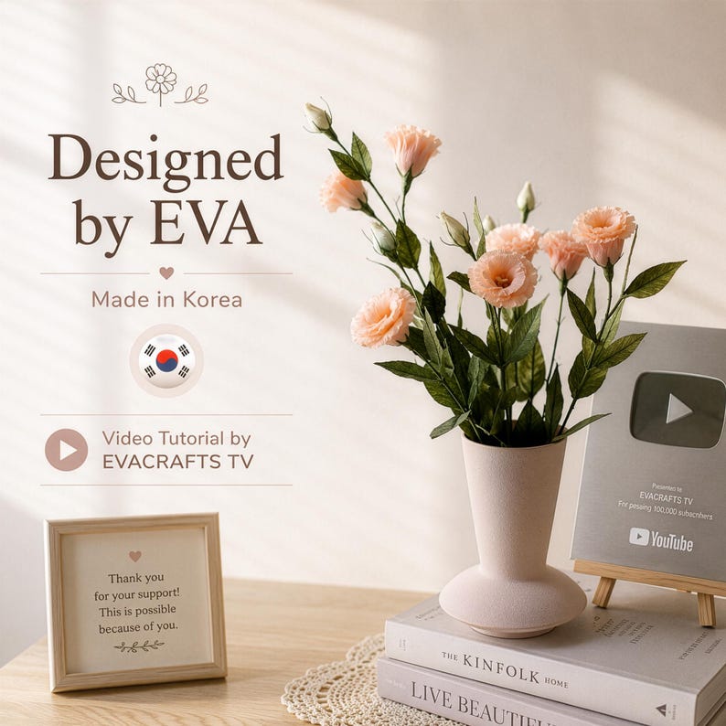May include: A bouquet of light peach-coloured flowers in a matte beige vase, placed on stacked books. Text reads: Designed by EVA, Made in Korea, Video Tutorial by EVACRAFTS TV, and a framed note saying: Thank you for your support! This is possible because of you.