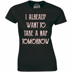 I Already Want To Take A Nap Tomorrow T-shirt Funny Sleep Tired Lazy Rest Shirt