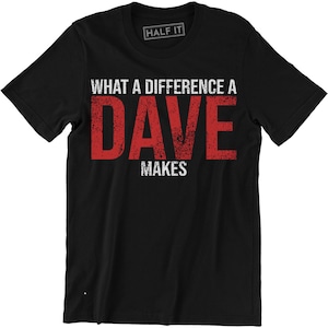 May include: Black t-shirt with a red distressed graphic that says "What a difference a Dave makes".