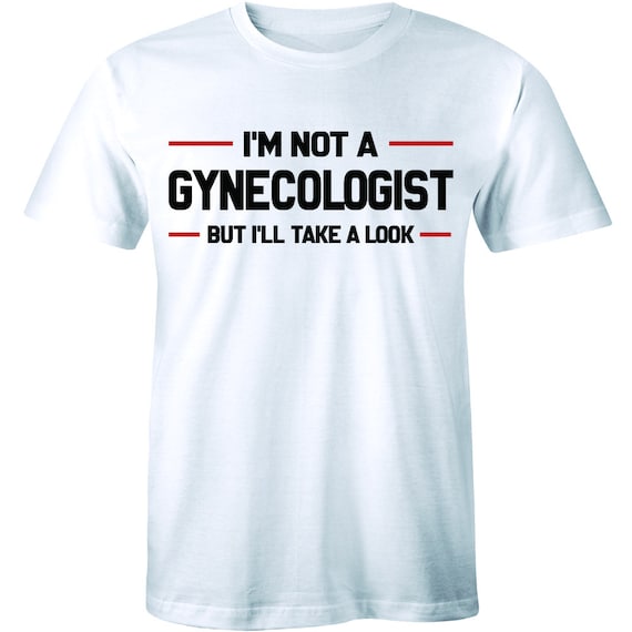 I'm Not A Gynecologist But I Know Shirt