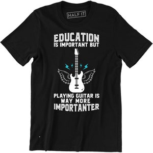 Education Is Important But Playing Guitar Is More Importanter Funny Music Teee