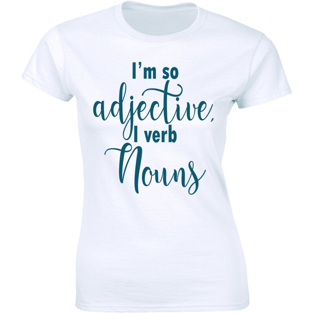 I'm so Adjective I Verb Nouns Shirt Funny English Grammar Tee Women's T