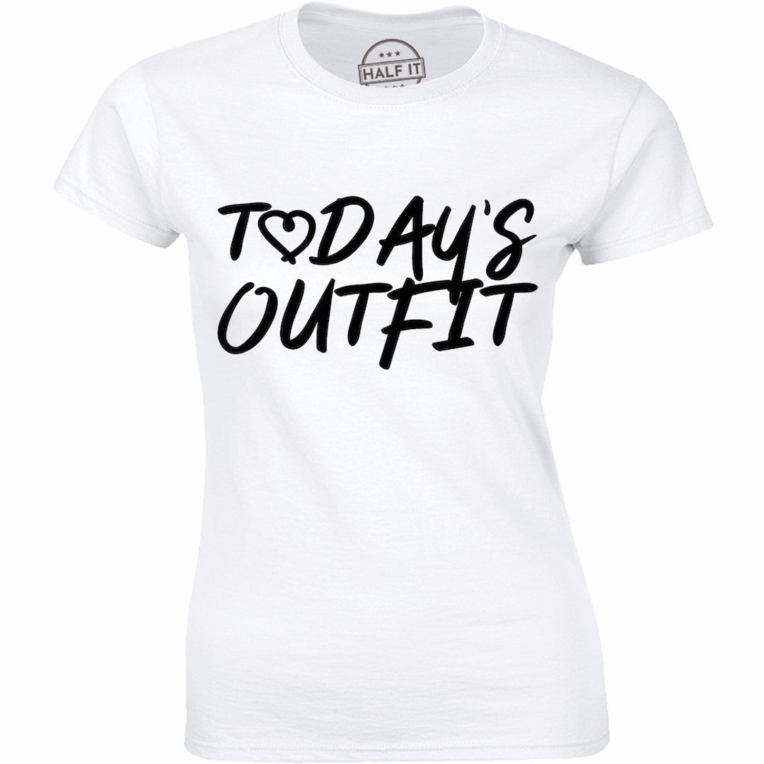 Todays Outfit T Shirt Tee Slogan Statement Celebrity Fashion Cute Lazy Not Today Etsy
