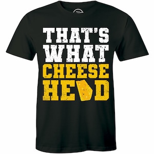 That&#39;s what Cheesehead - Black Tshirt - Wisconsin shirt - Go Pack