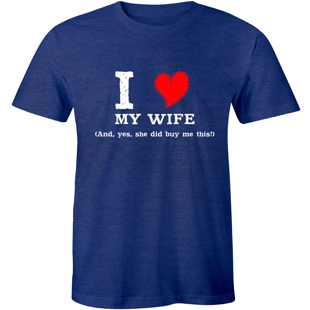 I Love My Wife and Yes She Did Buy Me This - Funny Marriage T-shirt Tee ...