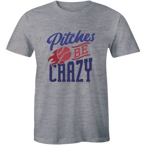 Pitches Be Crazy Funny Baseball Game Sports Lover Gift Tee Men&#39;s T-shirt