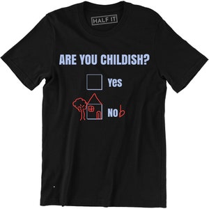 Are You Childish Yes Or No Shirt - Funny Offensive Tee Men&#39;s T-shirt Humor