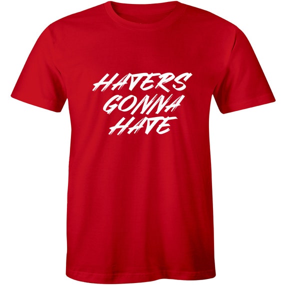 Haters Gonna Hate Funny Shirts Slogan Humour Sarcasm Men's | Etsy