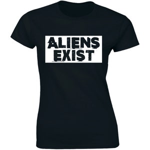 Aliens Exist T-Shirt Alien Invasion Believe UFO Shirts Funny Slogan Womens Tee