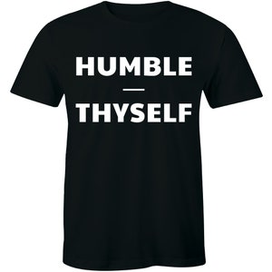 May include: Black t-shirt with white text that reads "HUMBLE THYSELF"