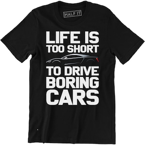 Life Is Too Short To Drive Boring Cars - Tuning Men&#39;s T-shirt Tee Super Car