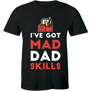 I&#39;ve Got Mad Dad Skills Daddy Carpenter Tools Happy Fathers Day Tee Mens T-shirt