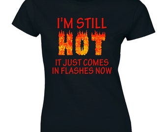 I'm Still Hot It Just Comes In Flashes Now - Women's Premium T-shirt Tee